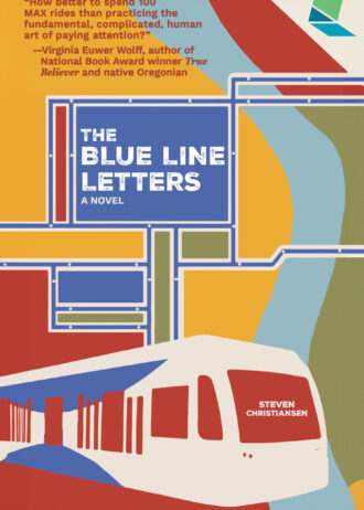 A map of the MAX Blue Line over Portland, Oregon. The Blue Line route converges into a blue square with large white text reading "The Blue Line Letters" and small white text reading "A novel." At the bottom, a simple representation of the Max Train emerges from the left. The windshield has white text that reads "Steven Christiansen."